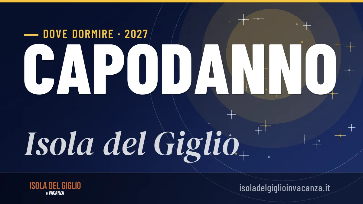 Dove dormire a Isola del Giglio per Capodanno 2027: guida alle zone e consigli